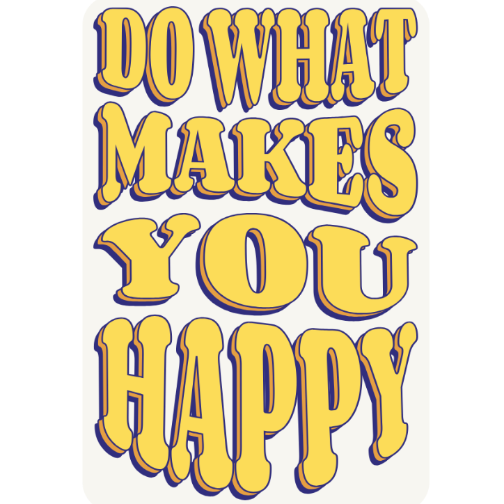 Do What Makes You Happy