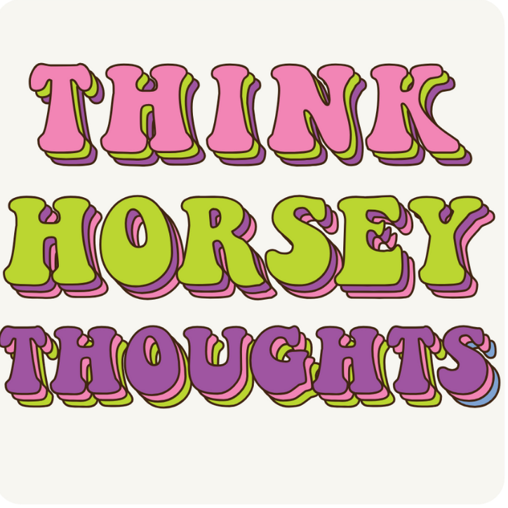 Think Horsey Thoughts