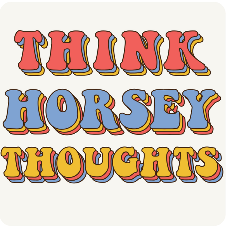 Think Horsey Thoughts