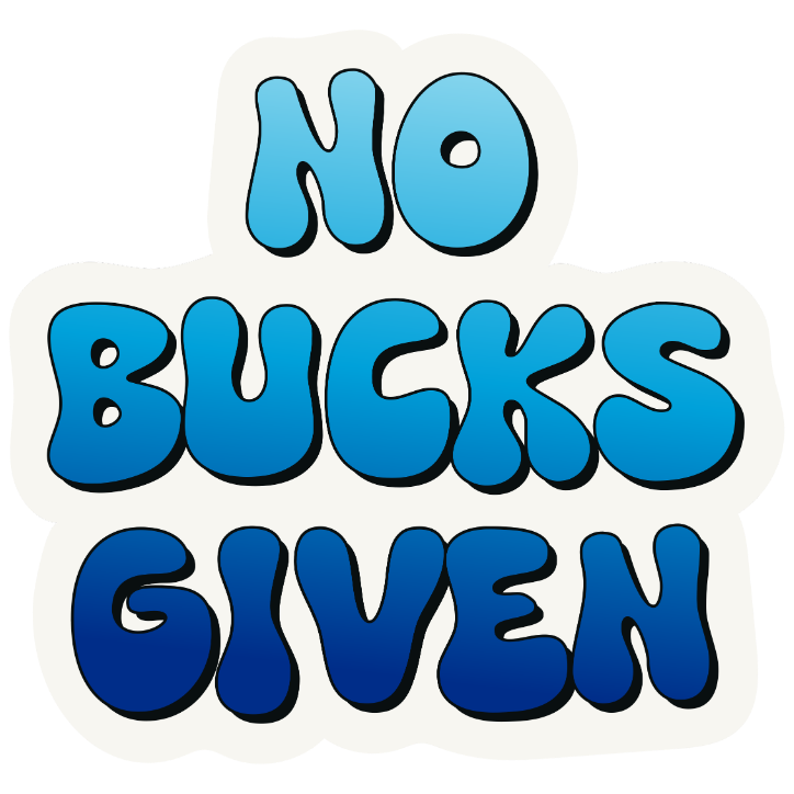 No Bucks Given